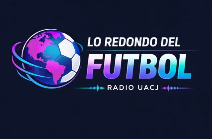 Radio UACJ estrena serie que analiza el futbol global